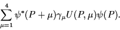 \begin{displaymath}
\sum_{\mu=1}^4 \psi^*(P+\mu) \gamma_\mu U(P,\mu) \psi(P).
\end{displaymath}