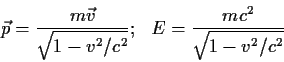 \begin{displaymath}
\vec p = \frac{m \vec v}{\sqrt{1-v^2/c^2}}; ~~
E = \frac{m c^2}{\sqrt{1-v^2/c^2}}
\end{displaymath}